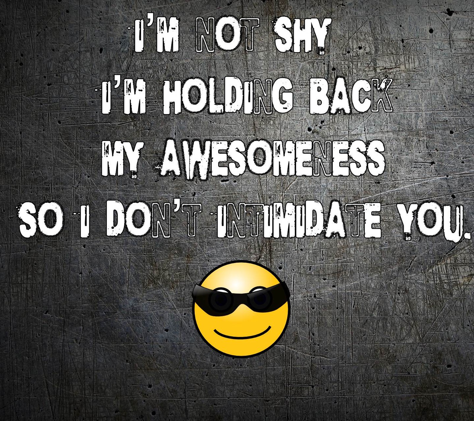 There is a smiley face with sunglasses on it and a message (cool, funny, nice, quote, saying)