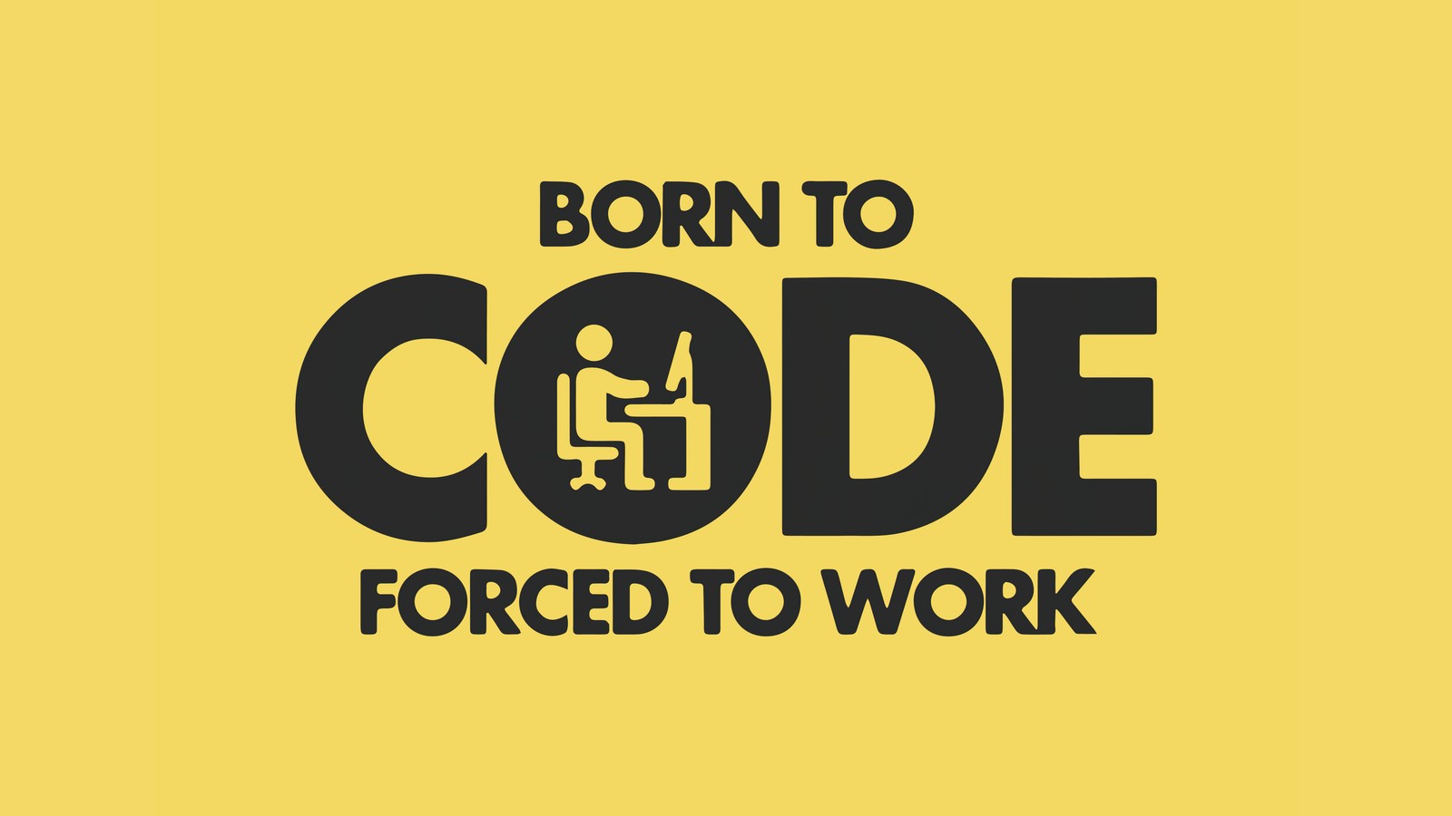 Um pôster preto e amarelo com as palavras 'nascido para codificar, forçado a trabalhar' (born to code, citações de programadores, fundo amarelo, meme, citações)