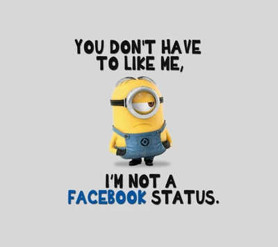 You Don't Have to Like Me, I'm Not a Facebook Status" - A Minion's Attitude on Love and Hate