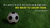 Show Your Dreams: Inspiring Quote by Cristiano Ronaldo on a Soccer Field