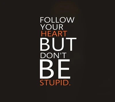 Follow Your Heart, But Don't Be Stupid: A Balanced Approach to Life