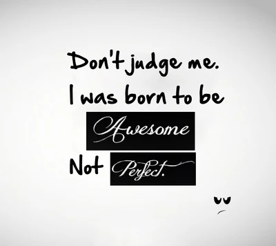 awesome, born, dont, judge, new