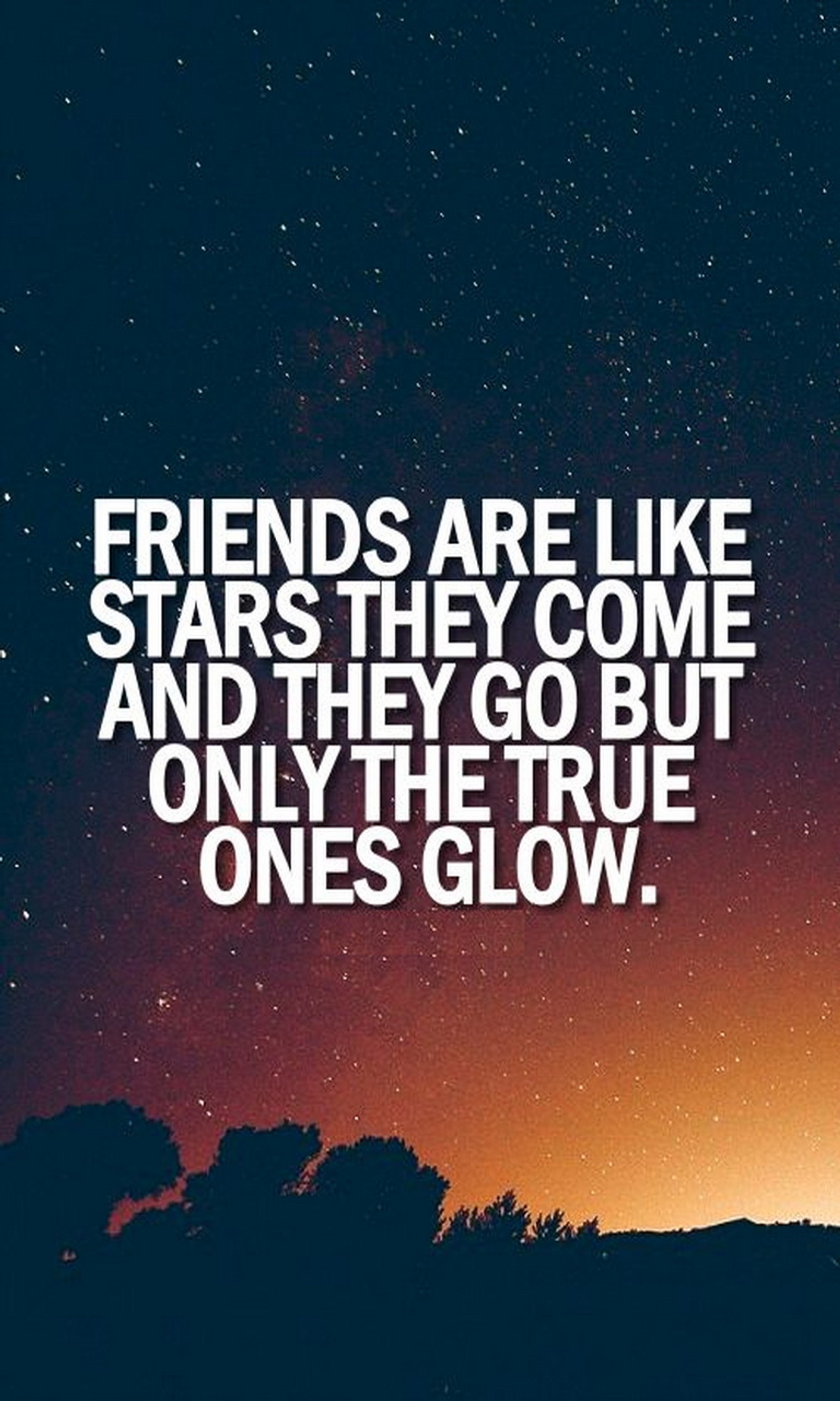 A quote that says friends are like stars they come and they go but only the true ones glow (come, friends, glow, go, like)