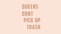 Queens Don't Pick Up Trash: A Bold Statement on Attitude and Confidence