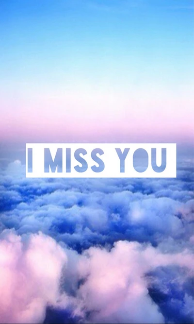 clouds, i miss you, miss, miss you