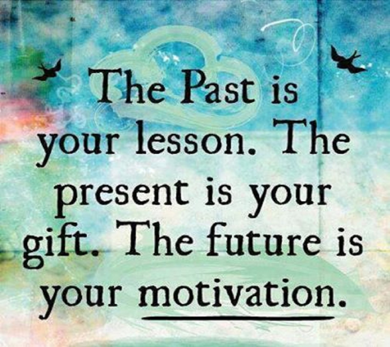 Una cita: "el pasado es tu lección, el presente es tu regalo, el futuro es tu motivación" (el pasado es, ur lesson)