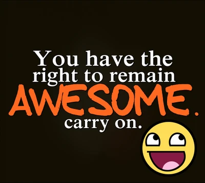 You Have the Right to Remain Awesome: Carry On