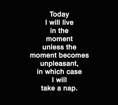 live, moment, nap, unpleasant