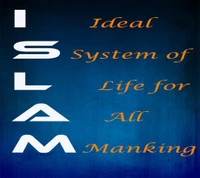 Islam: An Ideal System of Life for All Mankind