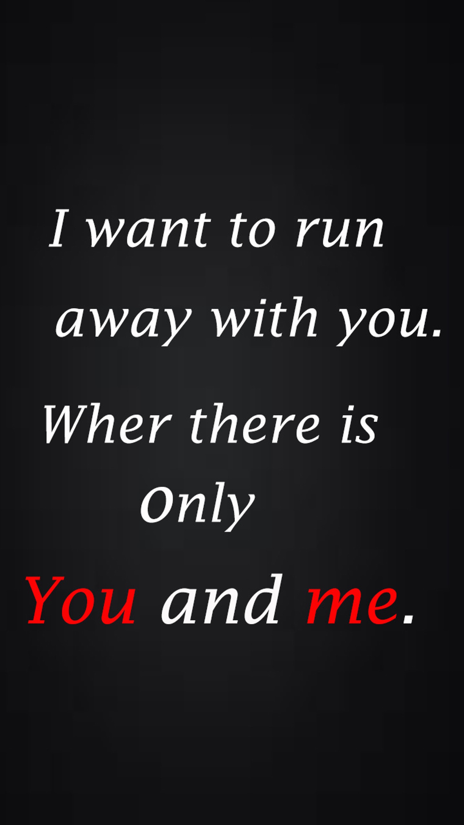 A black and white photo with a quote that says i want to run away with you (quotes, attitude, sad, heart, distance)