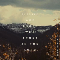 Blessed Are Those Who Trust in the Lord - Jeremiah 17:7