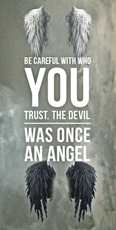 Be Careful Who You Trust: The Devil Was Once an Angel