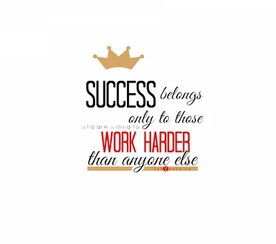 Success Belongs to Those Who Work Harder