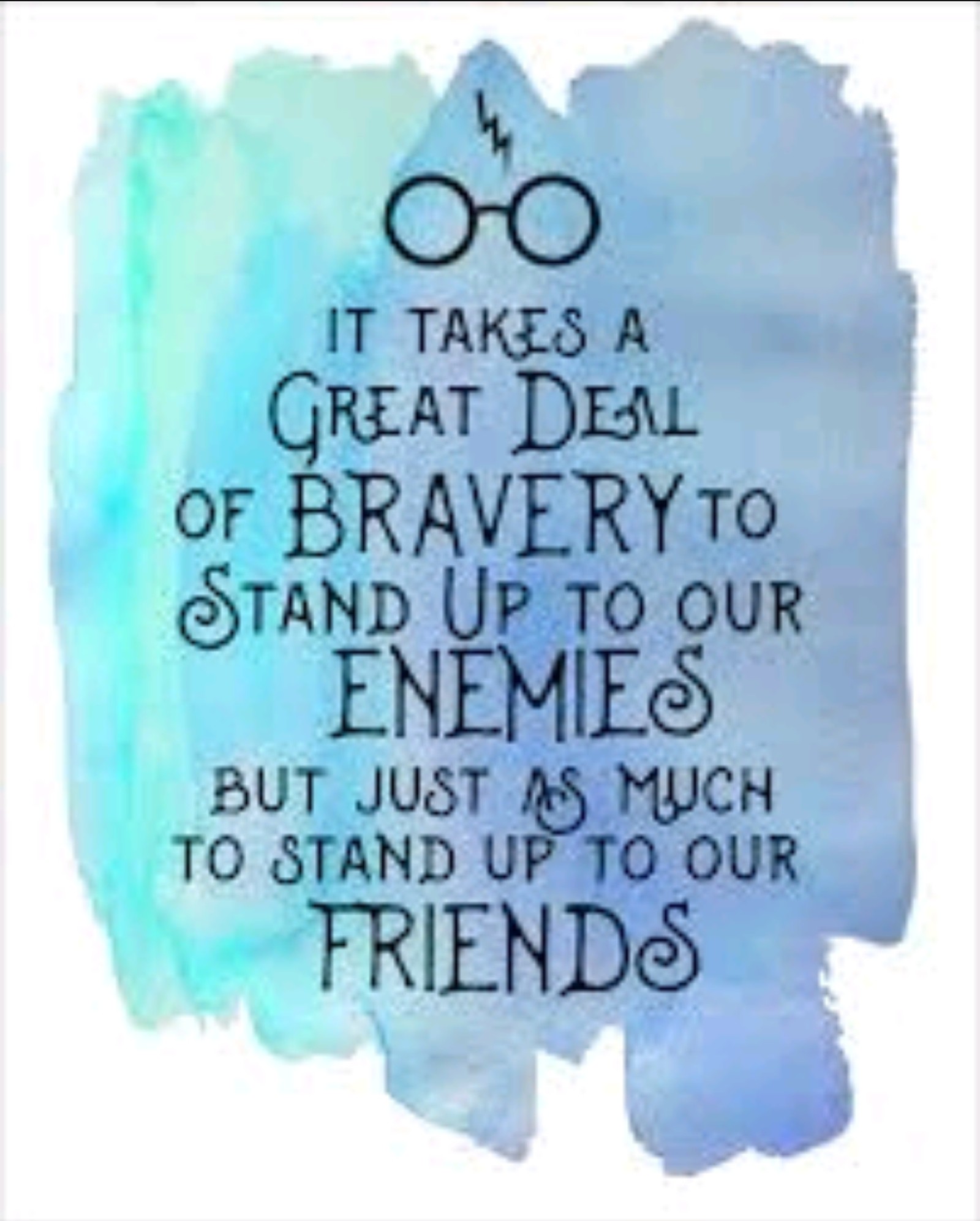 A blue watercolor background with a quote about the great deal of bravery to stand up to our (enemies, friends, harry, potter, watercolor)