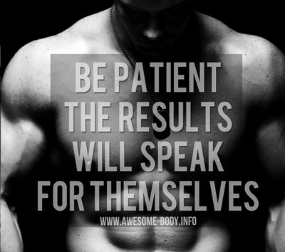 Be Patient: The Results Will Speak for Themselves