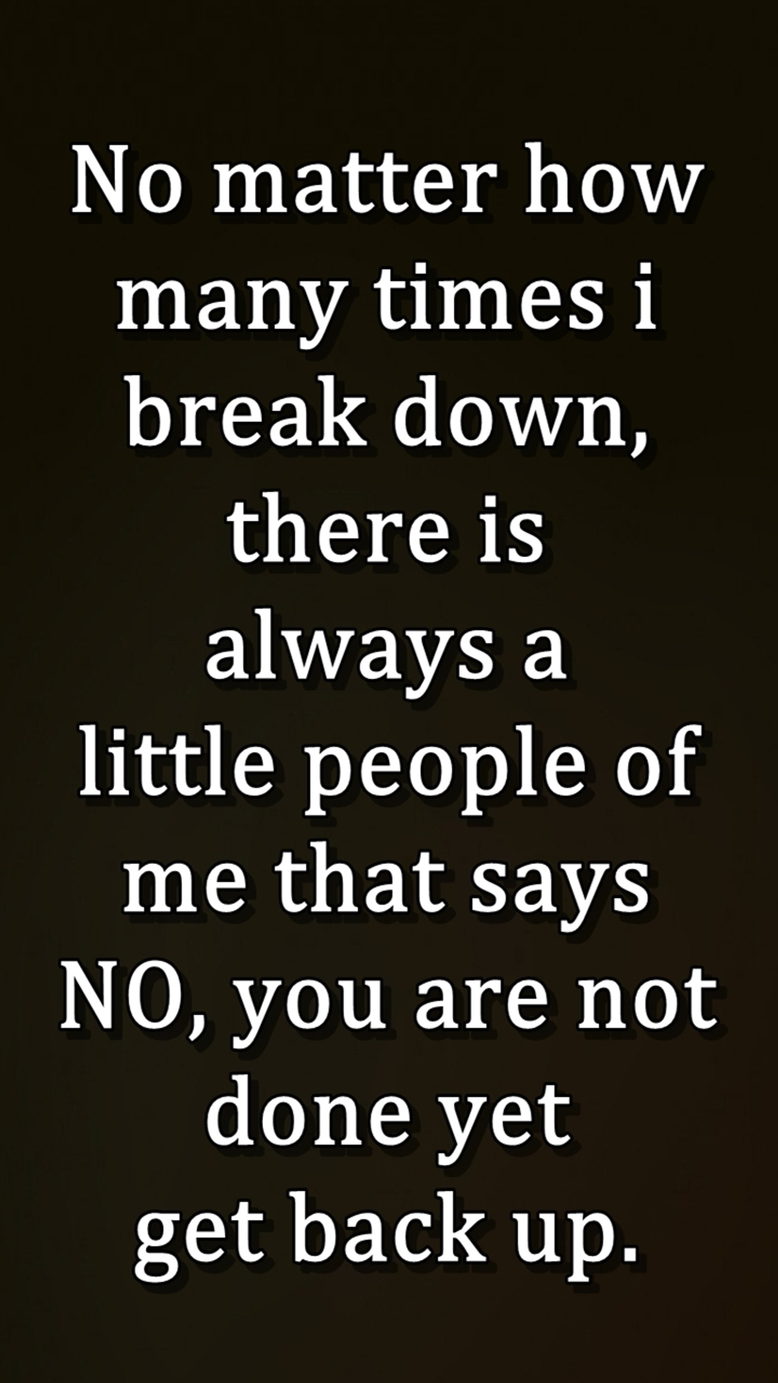 There is a quote that says no matter how many times i break down, there is always a (back, break, cool, down, matter)