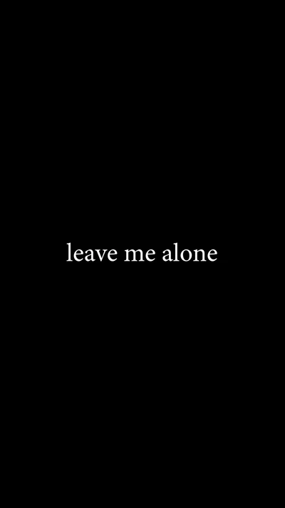 alone, leave, me