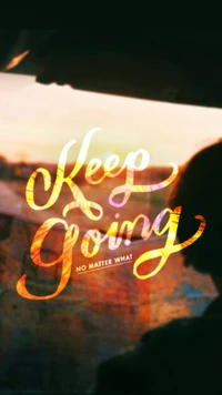 Keep Going No Matter What