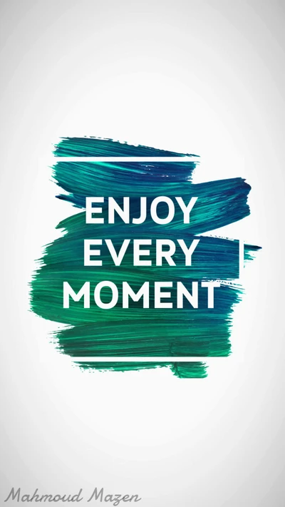 Enjoy Every Moment: A Vibrant Brushstroke Design