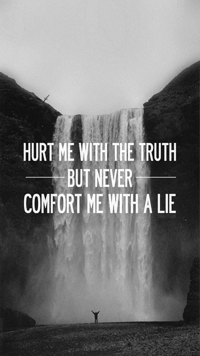 Hurt Me with the Truth, But Never Comfort Me with a Lie