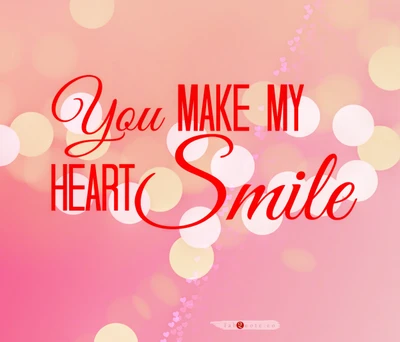 quotes, sayings, you make my heart smile