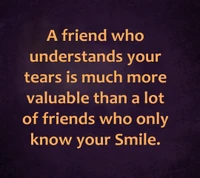 A True Friend Values Your Tears More Than Your Smile