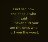 Isn't it sad how those who promised love are often the ones who hurt you the most?