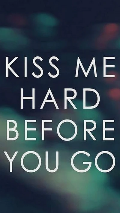 Kiss Me Hard Before You Go