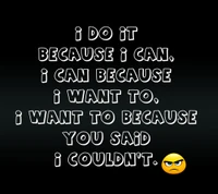 Inspiring Determination: "I Do It Because You Said I Couldn't.