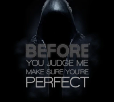 Before You Judge Me, Make Sure You're Perfect