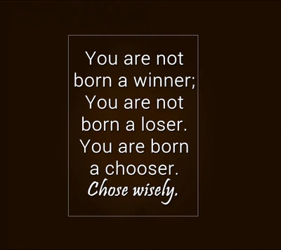 Born a Chooser: Make Your Choices Wisely