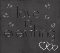 black backgroun, chrome letters, love is everything, text quote