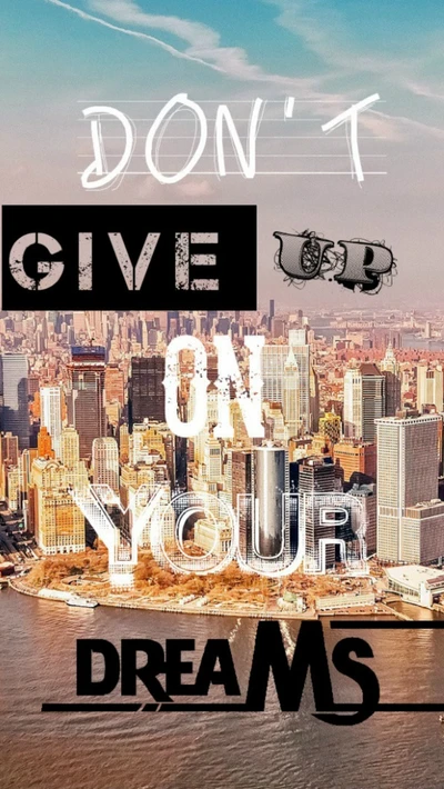 city, dont, dreams, give up