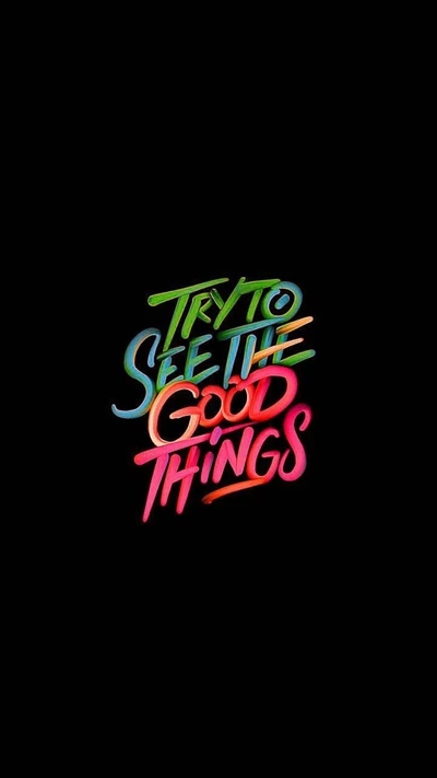 Try to See the Good Things