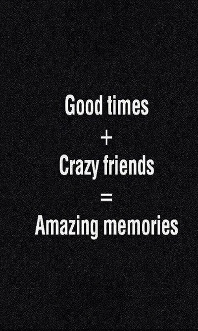 amazing, crazy, friends, good, memories