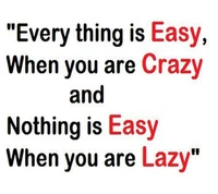 crazy, easy, everything, lazy, nothing