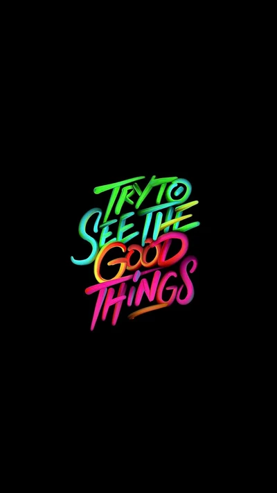 Try to See the Good Things