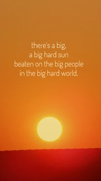 A Big Hard Sun Over the Big Hard World