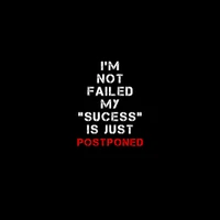 I'm Not Failed, My Success is Just Postponed" - Empowering Quote on Resilience and Attitude