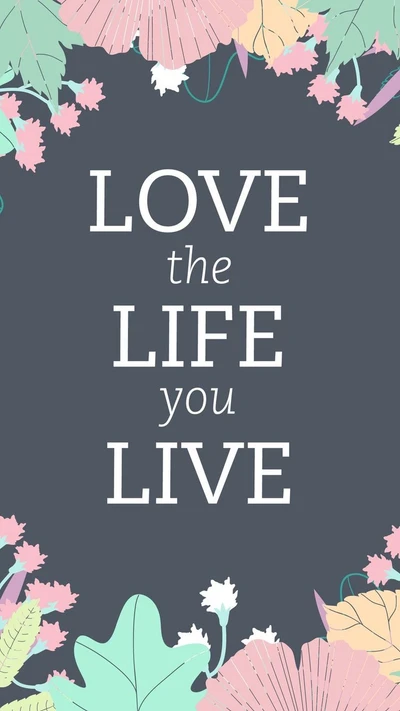 love the life, you live