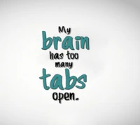 My Brain Has Too Many Tabs Open