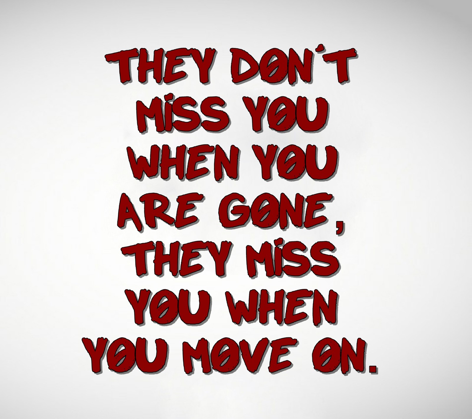 Il y a des lettres rouges sur un fond blanc qui disent "ils ne te manquent pas quand tu es" (brisé, amour, moved, nouveau, sympa)