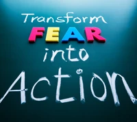 Transform Fear into Action