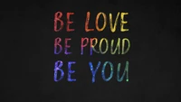 Be Love, Be Proud, Be You: An Inspirational Message on a Dark Background