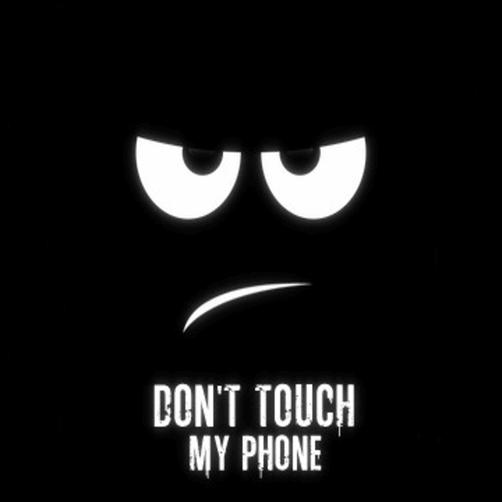 A black and white photo of a sad face with the words don't touch my phone (nice, wall)