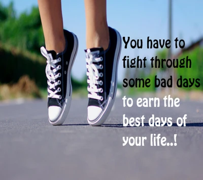 Fight Through Bad Days to Earn the Best of Life