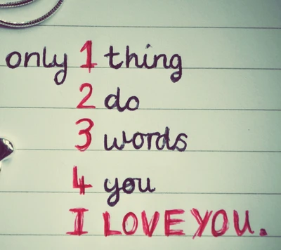 Only 1 Thing 2 Do 3 Words 4 You: I Love You.