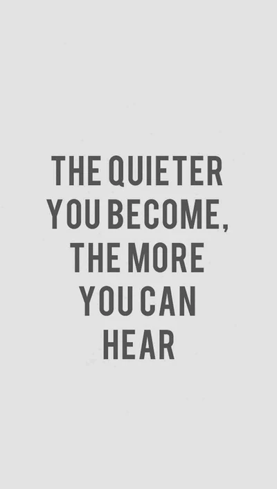 The Quieter You Become, The More You Can Hear" - Inspirational Quote by Naqvi