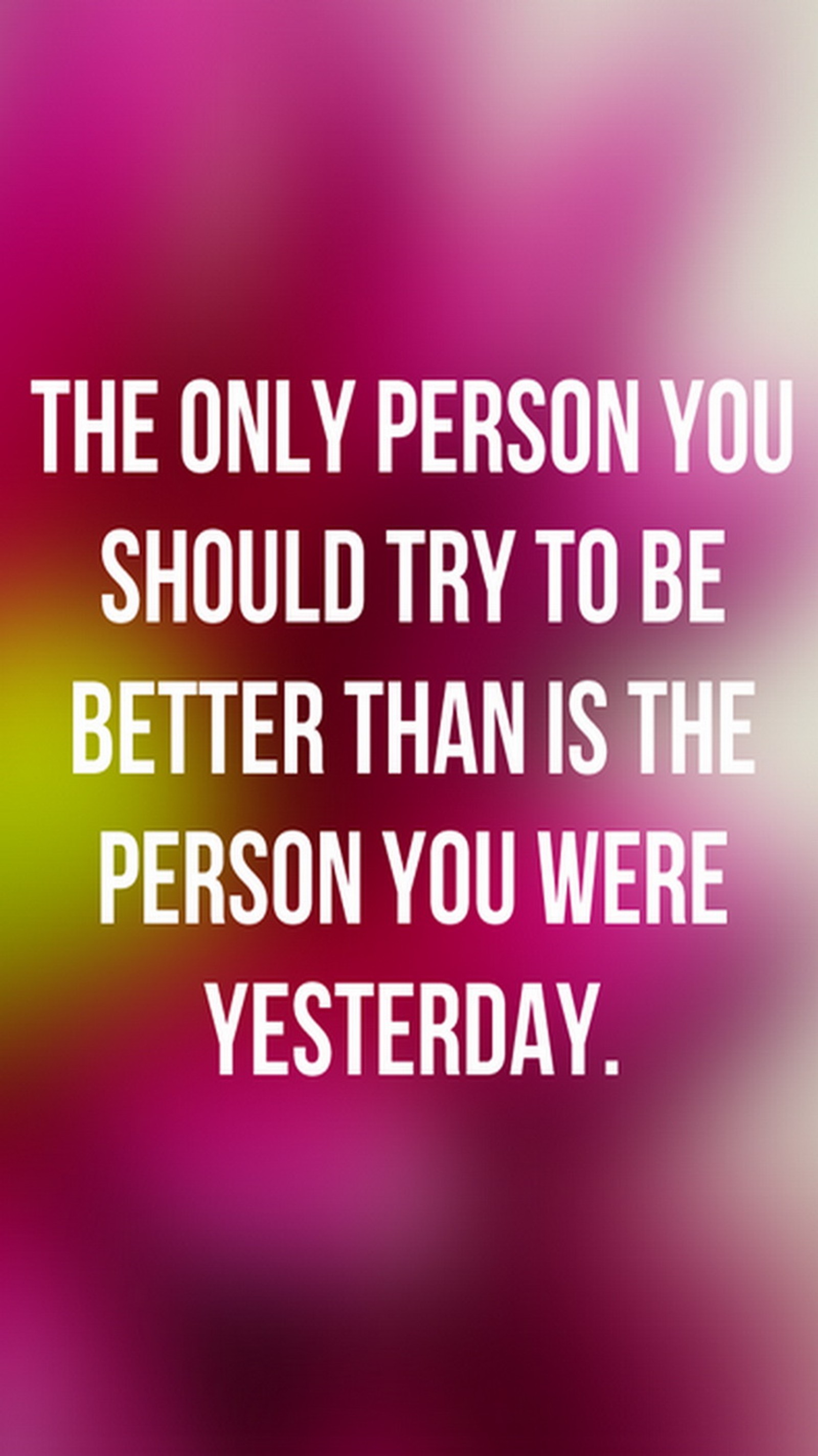 There is a quote on a blurry background that says the only person you should try to be (better, only, person, try, yesterday)