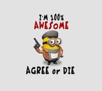 100% Awesome: Agree or Die!